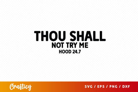 Thou shall not try me hood 247 SVG Design SVG Designangry 