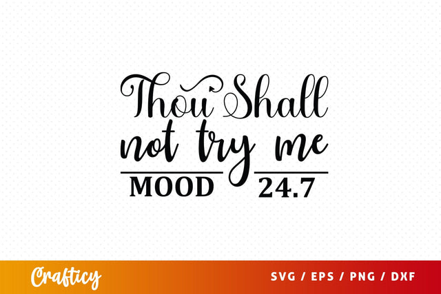 Thou shall not try me mood 247 SVG Design SVG Designangry 