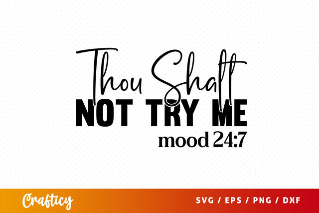 Thou shalt not try me mood 247 SVG Design SVG Designangry 