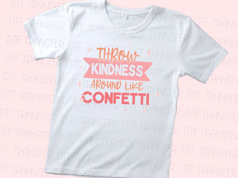 Throw Kindness Around Like Confetti DTF Transfer Physical So Fontsy T-Shirt Iron-On Transfer Shop