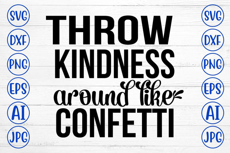 Throw Kindness Around Like Confetti SVG Cut File SVG Syaman 