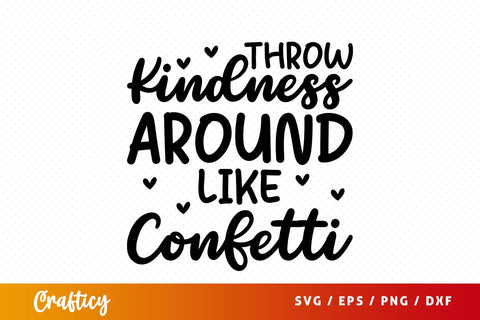 Throw kindness around like confetti SVG Design SVG Designangry 