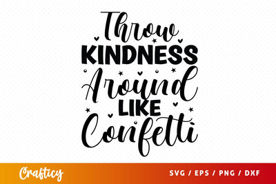 Throw Kindness Around Like Confetti SVG Design SVG Designangry 
