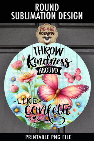 Throw Kindness Like Confetti Sublimation Design | Round PNG Sublimation Ewe-N-Me Designs 