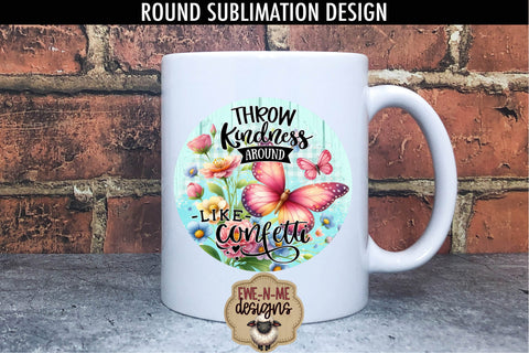 Throw Kindness Like Confetti Sublimation Design | Round PNG Sublimation Ewe-N-Me Designs 