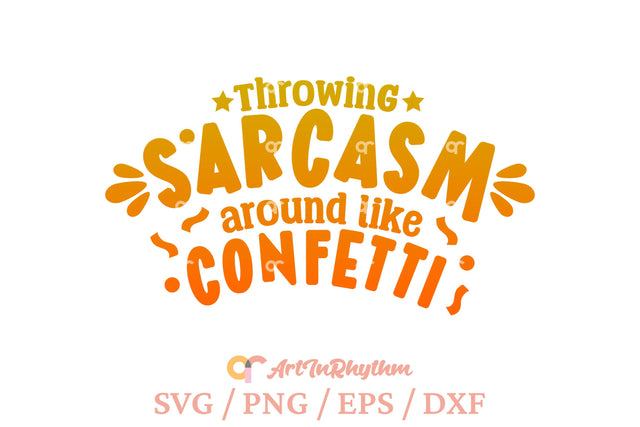 Throwing sarcasm around like confetti, Sarcastic svg SVG Artinrhythm shop 