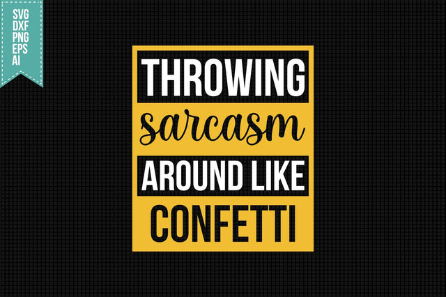 Throwing Sarcasm Around Like Confetti Svg, Funny Sarcastic Svg SVG shah alam 