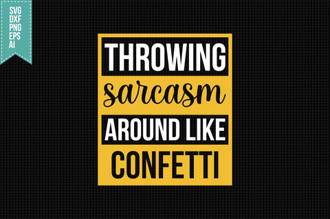 Throwing Sarcasm Around Like Confetti Svg, Funny Sarcastic Svg SVG shah alam 