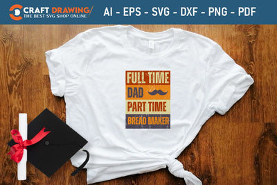Time Dad Part Time Bread Maker Svg Png SVG Debashish Barman 