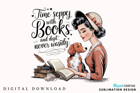 Time spent with books and dogs is never wasted Sublimation Design Sublimation Regulrcrative 