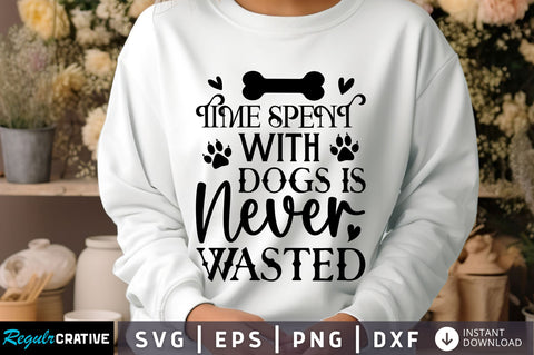 Time spent with dogs is Svg Design SVG Regulrcrative 