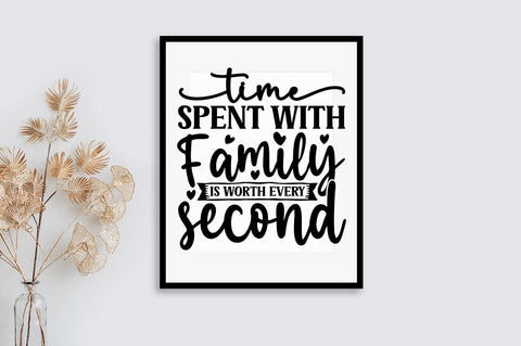 Time spent with family is worth every second SVG Design SVG Designangry 