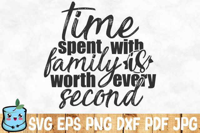 Time Spent With Family Is Worth Every Second SVG MintyMarshmallows 