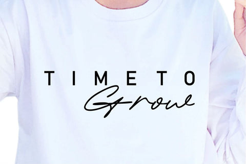 Time To Grow SVG, Inspirational Quotes, Motivatinal Quote Sublimation PNG T shirt Designs, Sayings SVG, Positive Vibes, SVG D2PUTRI Designs 