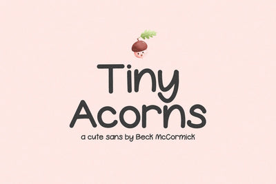 Tiny Acorns Sans Font Beck McCormick 