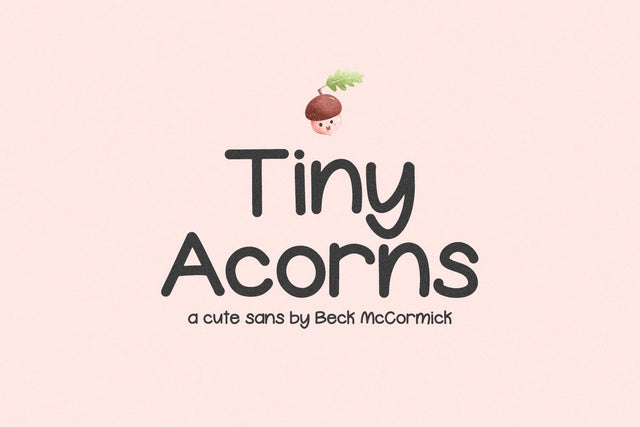 Tiny Acorns Sans Font Beck McCormick 