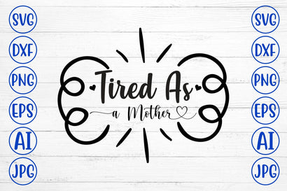 Tired As A Mother SVG Cut File SVG Syaman 