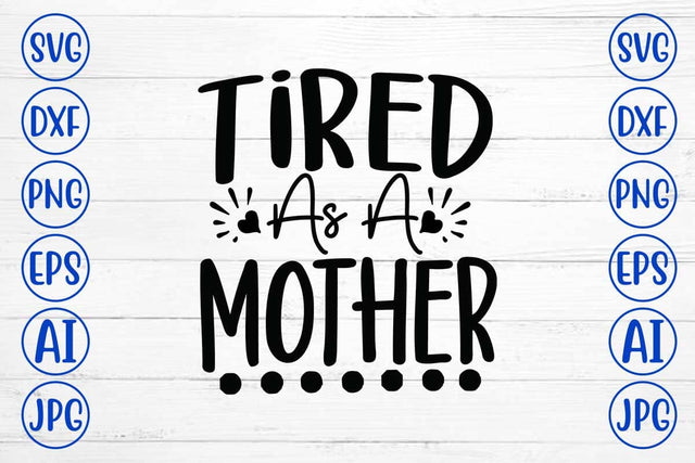 Tired As A Mother SVG Design SVG Syaman 