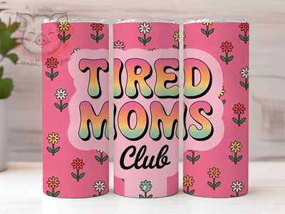 Tired Moms Club 20oz Tumbler, Sarcastic Mom Gift, Pink Tumbler Wrap, Sublimation Design, 20oz Tumbler, Funny Parenting Humor, Exhausted Mom Life Sublimation Lara' s Designs 