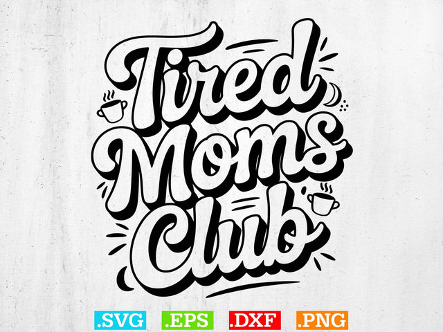 Tired Moms Club SVG, Mom Life Svg, Mom Mode Svg, Mom Vibes Svg SVG Creativeart88 