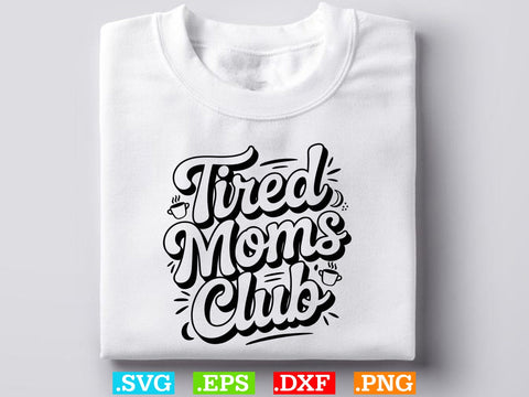 Tired Moms Club SVG, Mom Life Svg, Mom Mode Svg, Mom Vibes Svg SVG Creativeart88 