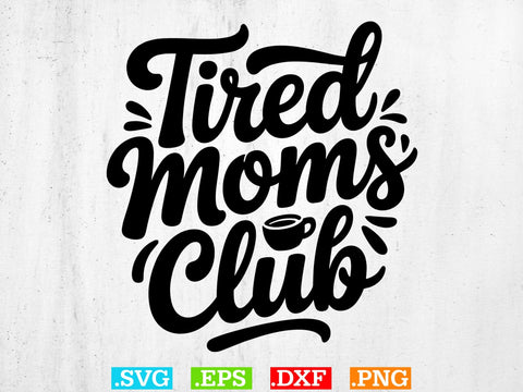 Tired Moms Club SVG, Mom Life Svg, Mom Mode Svg, Mom Vibes Svg SVG Creativeart88 