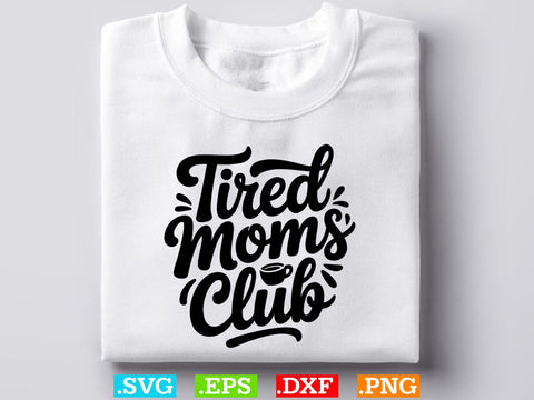 Tired Moms Club SVG, Mom Life Svg, Mom Mode Svg, Mom Vibes Svg SVG Creativeart88 