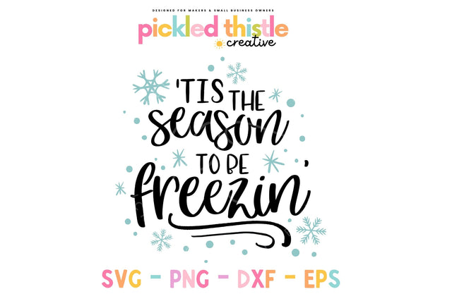 Tis The Season To Be Freezin' SVG SVG Pickled Thistle Creative 