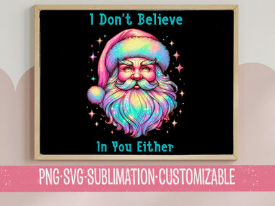 Title: "I Don’t Believe In You Either Santa - Funny Christmas Digital Art PNG SVG - Sassy Holiday Decor & Apparel SVG YaySportsandSuch 
