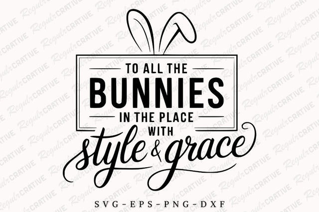 To All The Bunnies In The Place With Style And Grace SVG Design SVG Regulrcrative 