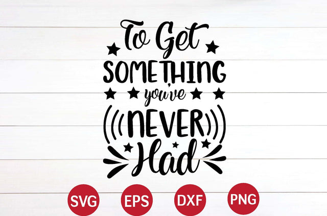 To Get Something You've Never Had svg SVG designer krishna 