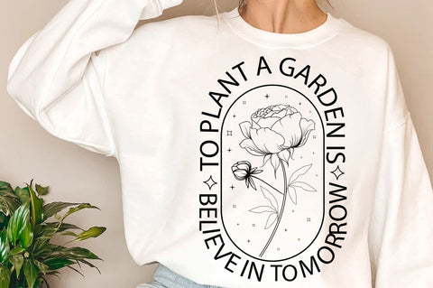 To plant a garden is to believe in tomorrow SVG Design SVG Regulrcrative 