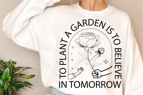 To plant a garden is to believe in tomorrow SVG Design SVG Regulrcrative 