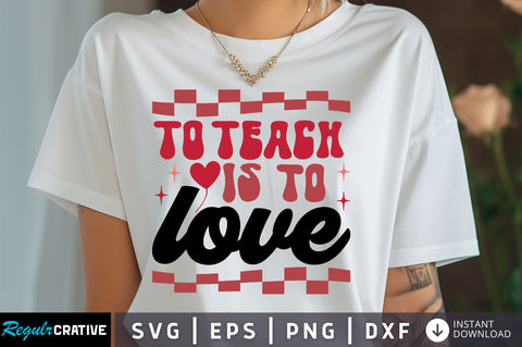 To teach is to love Svg Design SVG Regulrcrative 