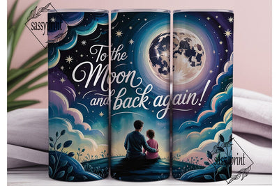 To The Moon And Back Tumbler Wrap PNG Sublimation sassyprint 