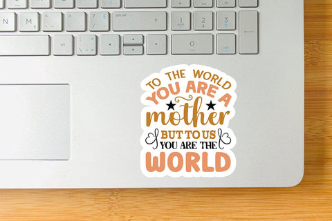 To the world you are a mother but to us you are the world SVG Angelina750 