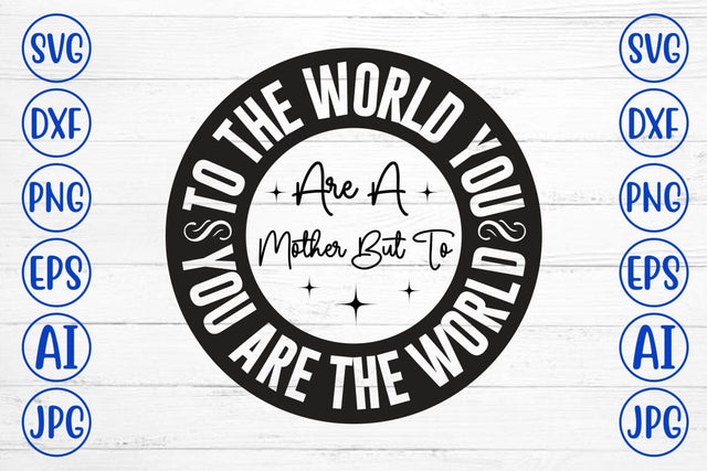 To The World You Are A Mother But To You Are The World SVG SVG Syaman 