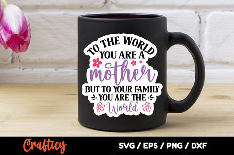 To the world you are a mother but to your family SVG Design SVG Designangry 