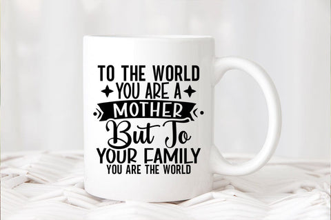To the world you are a mother but to your family you are the world SVG Design SVG Designangry 