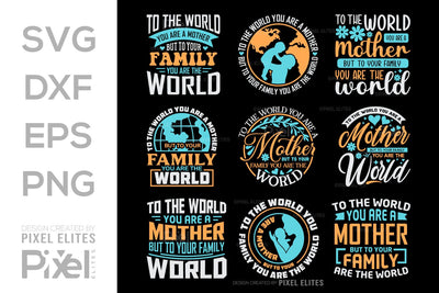 To The World You Are A Mother But To Your Family You Are The World SVG Mother's Day Gift Mom Lover Tshirt Bundle Mother's Day Quote Design, PET 00159 SVG ETC Craft 
