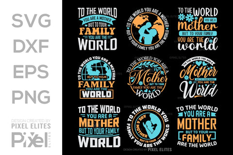 To The World You Are A Mother But To Your Family You Are The World SVG Mother's Day Gift Mom Lover Tshirt Bundle Mother's Day Quote Design, PET 00159 SVG ETC Craft 