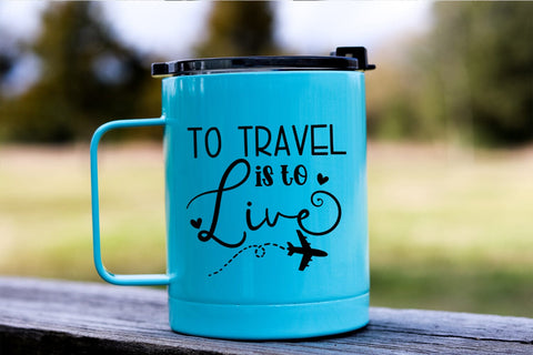 To Travel is to Live I Travel SVG I Vacation SVG Cut Files SVG Happy Printables Club 