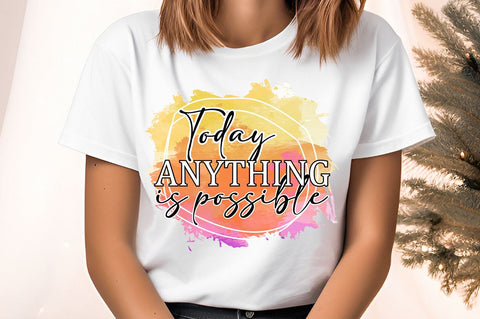 Today anything is possible Sublimation Sublimation Designangry 