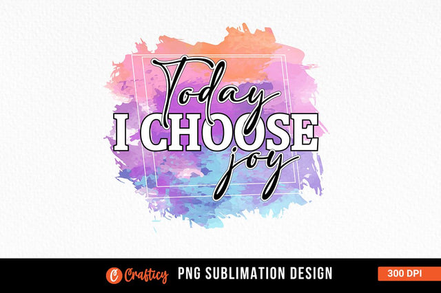 Today i choose joy Sublimation Sublimation Designangry 