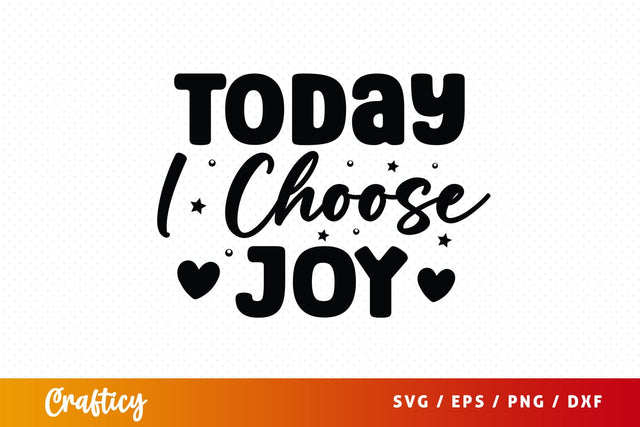 Today I Choose Joy SVG Design SVG Designangry 