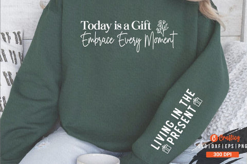 Today is a Gift Embrace Every Moment Sleeve SVG Design- SVG Designangry 