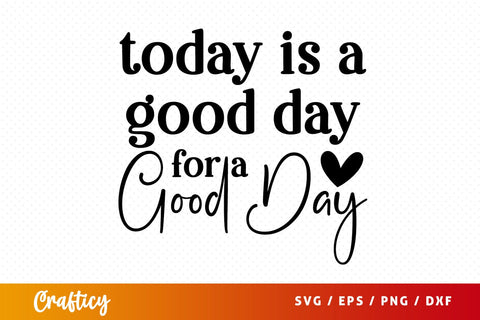 Today is a good day for a good day SVG Design SVG Designangry 