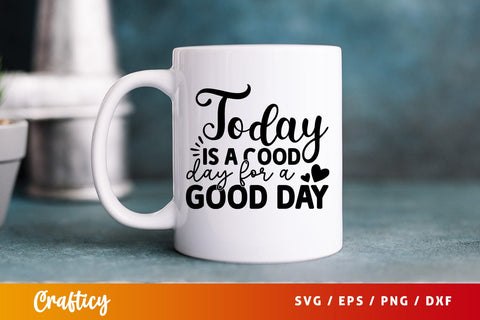 Today is a good day for a good day SVG Design SVG Designangry 