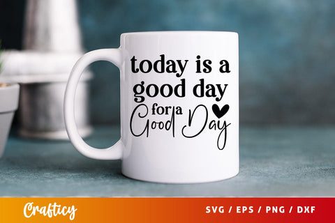 Today is a good day for a good day SVG Design SVG Designangry 