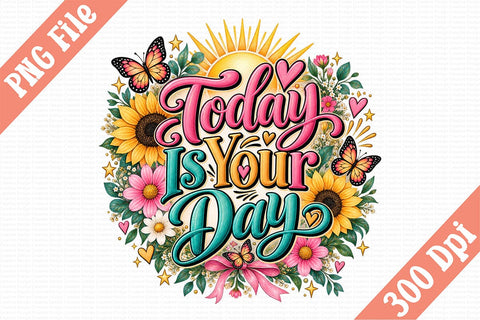 Today Is Your Day PNG Sublimation Craftlabsvg24 